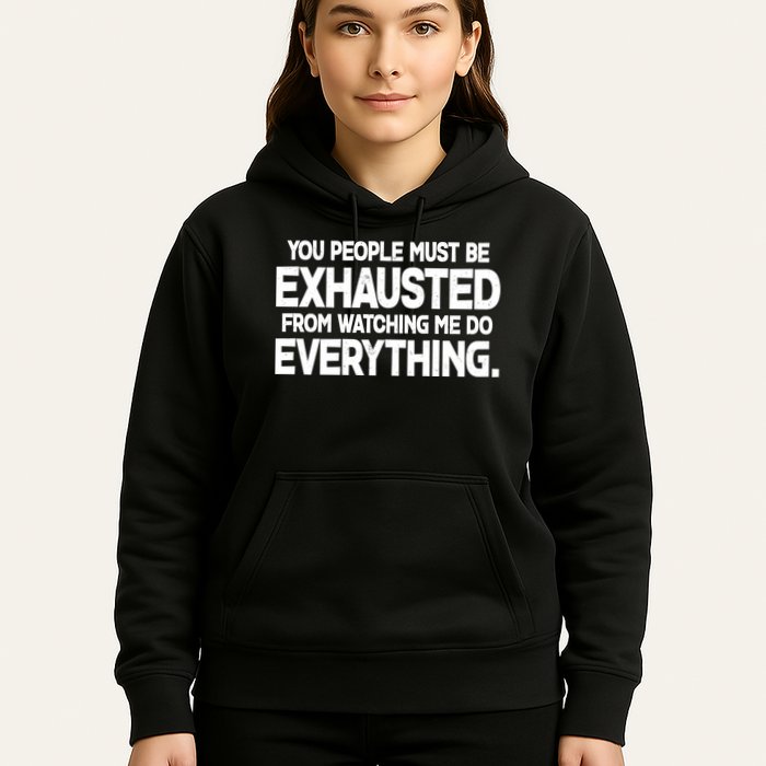 People Must Be Exhausted From Watching Me Do Everything Hoodie