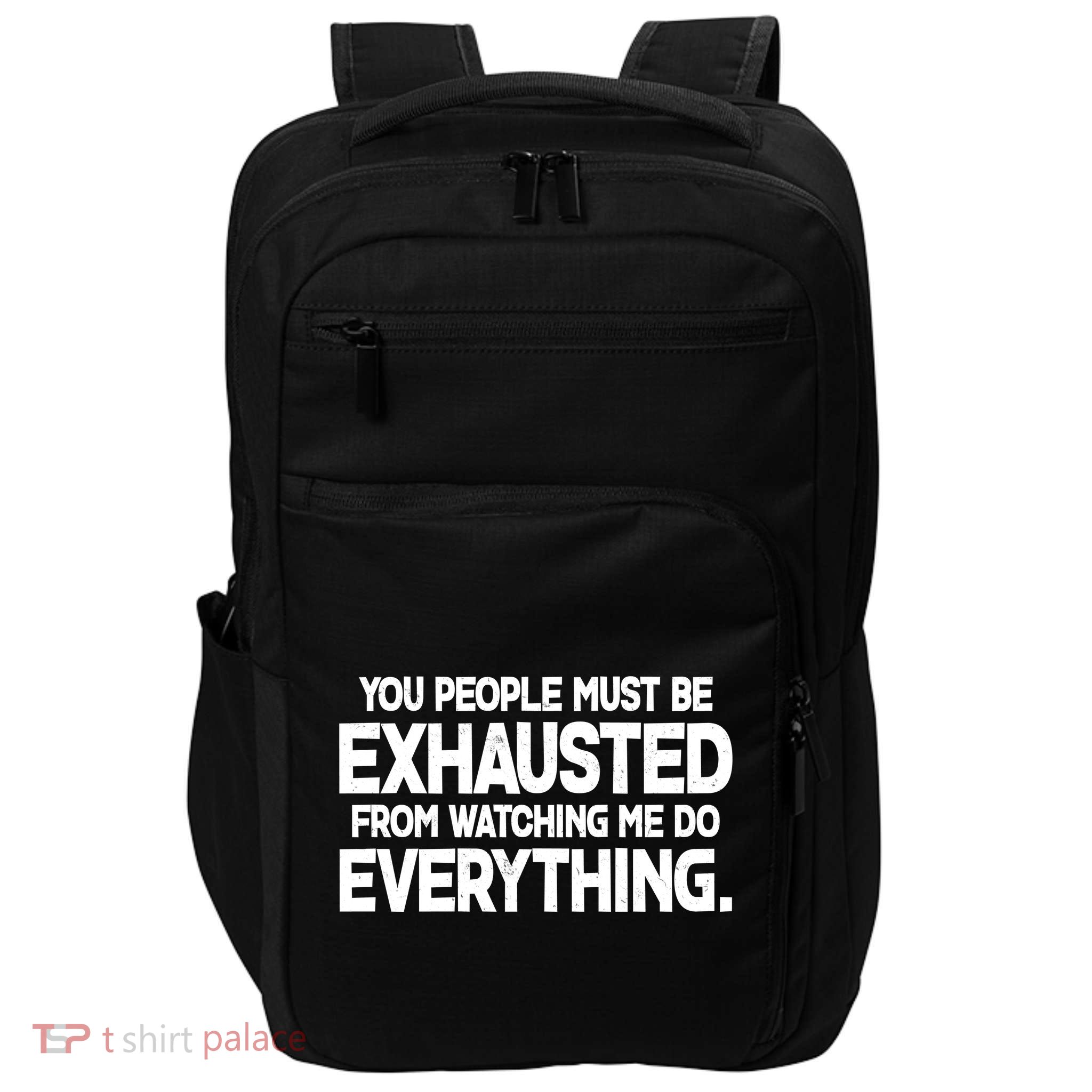 People Must Be Exhausted From Watching Me Do Everything Impact Tech Backpack