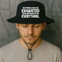 People Must Be Exhausted From Watching Me Do Everything Bucket Hat