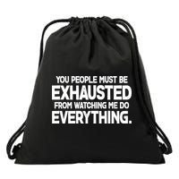 People Must Be Exhausted From Watching Me Do Everything Drawstring Bag