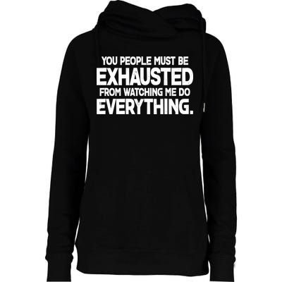People Must Be Exhausted From Watching Me Do Everything Womens Funnel Neck Pullover Hood
