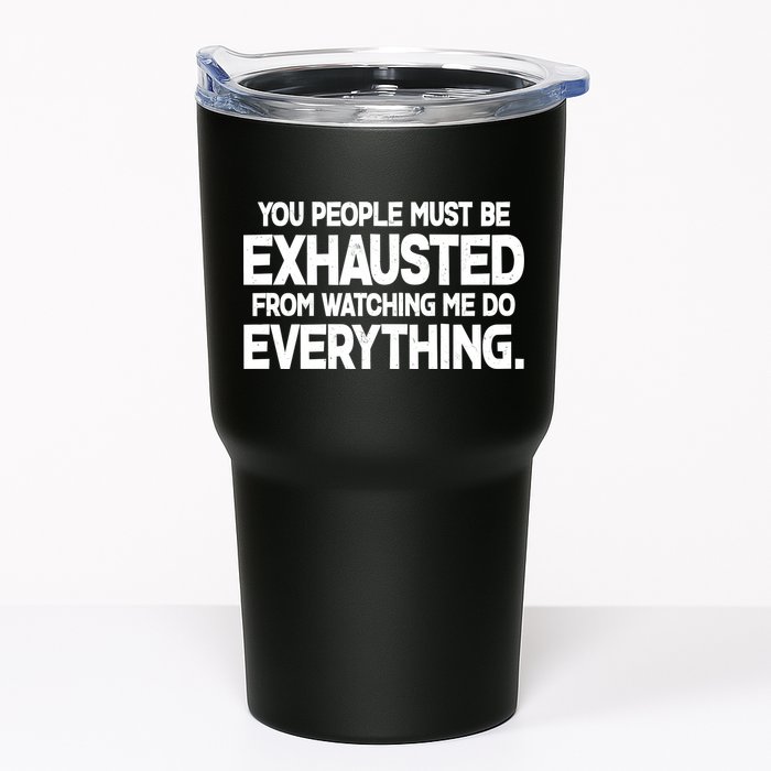 People Must Be Exhausted From Watching Me Do Everything Tumbler