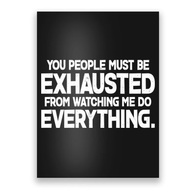 People Must Be Exhausted From Watching Me Do Everything Poster