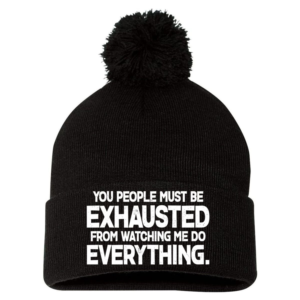 People Must Be Exhausted From Watching Me Do Everything Pom Pom 12in Knit Beanie