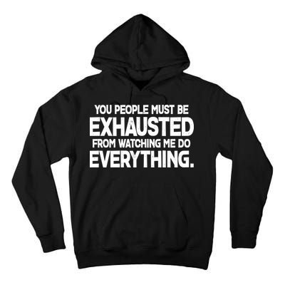 People Must Be Exhausted From Watching Me Do Everything Tall Hoodie