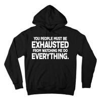 People Must Be Exhausted From Watching Me Do Everything Tall Hoodie