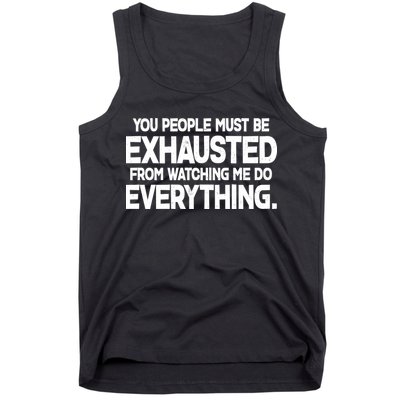 People Must Be Exhausted From Watching Me Do Everything Tank Top