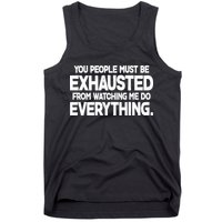 People Must Be Exhausted From Watching Me Do Everything Tank Top