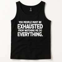 People Must Be Exhausted From Watching Me Do Everything Tank Top