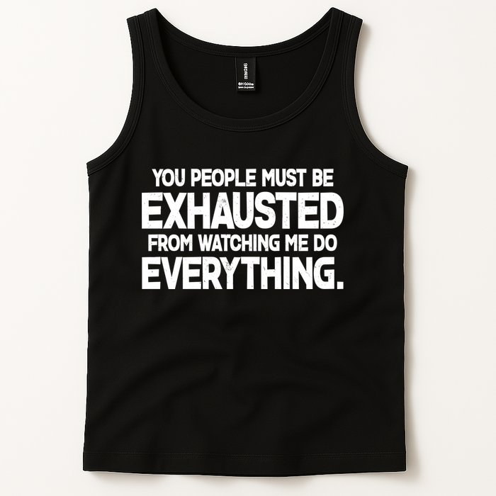 People Must Be Exhausted From Watching Me Do Everything Tank Top