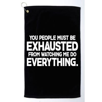 People Must Be Exhausted From Watching Me Do Everything Golf Towel