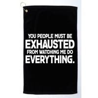 People Must Be Exhausted From Watching Me Do Everything Golf Towel