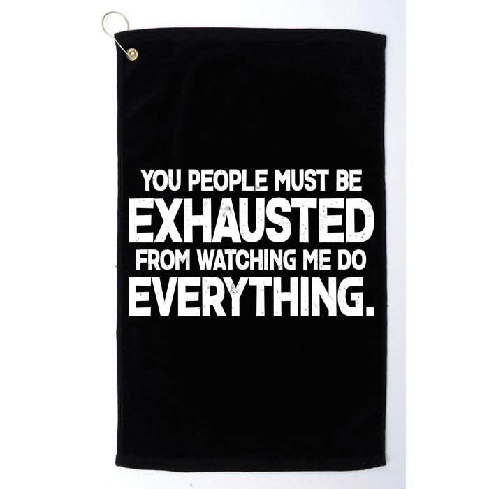 People Must Be Exhausted From Watching Me Do Everything Golf Towel