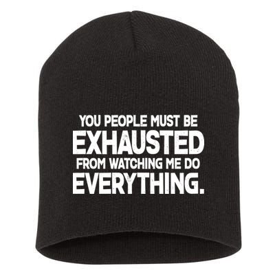 People Must Be Exhausted From Watching Me Do Everything Short Acrylic Beanie