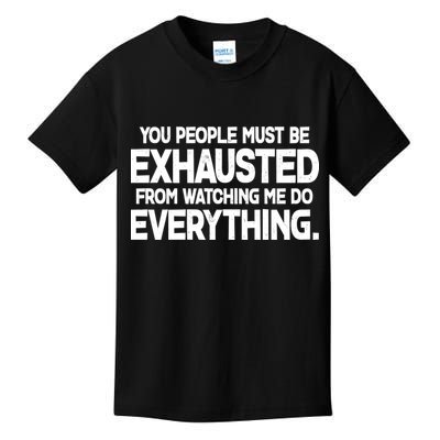 People Must Be Exhausted From Watching Me Do Everything Kids T-Shirt