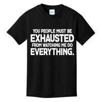People Must Be Exhausted From Watching Me Do Everything Kids T-Shirt