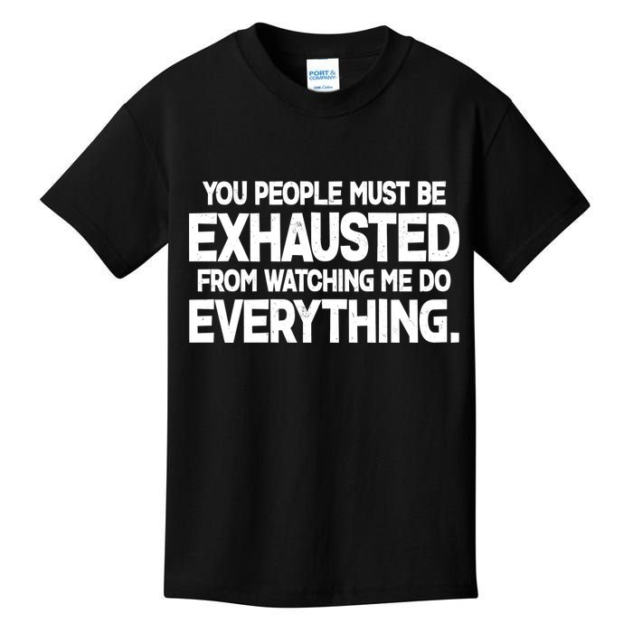 People Must Be Exhausted From Watching Me Do Everything Kids T-Shirt