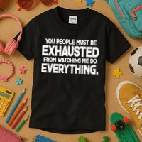 People Must Be Exhausted From Watching Me Do Everything Kids T-Shirt