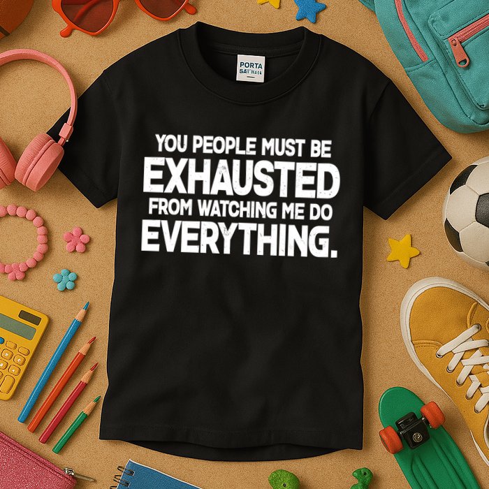 People Must Be Exhausted From Watching Me Do Everything Kids T-Shirt