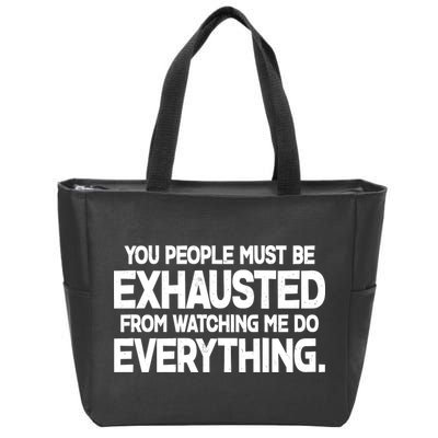 People Must Be Exhausted From Watching Me Do Everything Zip Tote Bag