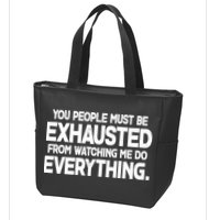 People Must Be Exhausted From Watching Me Do Everything Zip Tote Bag
