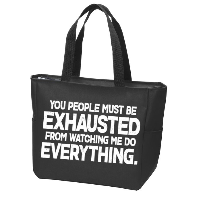 People Must Be Exhausted From Watching Me Do Everything Zip Tote Bag