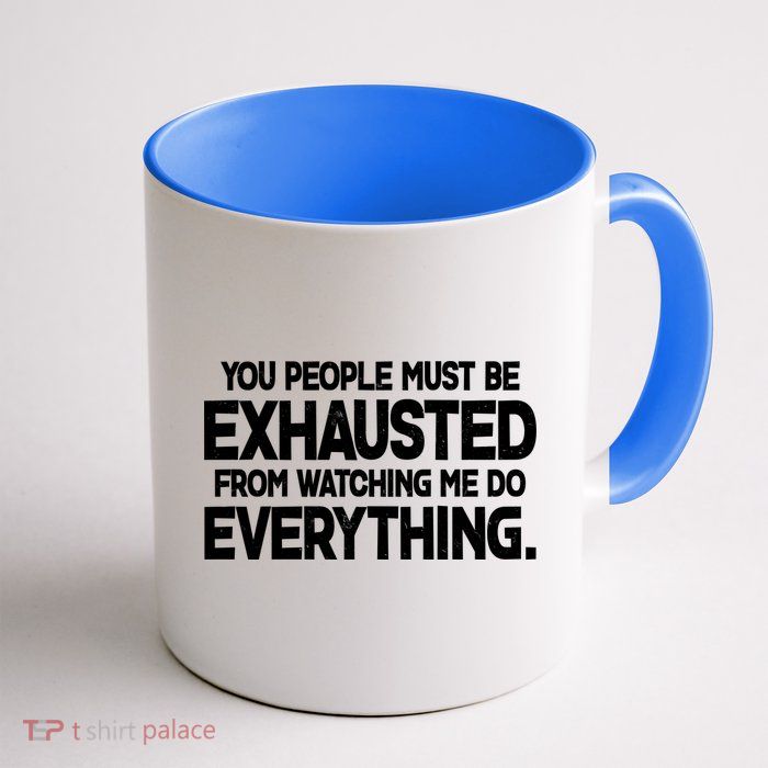 People Must Be Exhausted From Watching Me Do Everything Mug