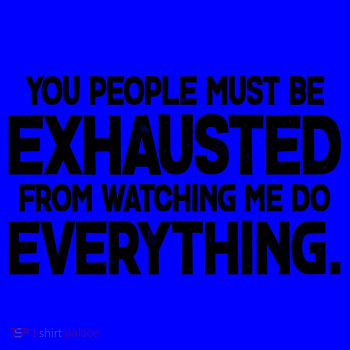 People Must Be Exhausted From Watching Me Do Everything Mug