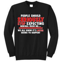 People Should Seriously Stop Expecting Normal From Me Sweatshirt