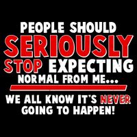 People Should Seriously Stop Expecting Normal From Me Sweatshirt
