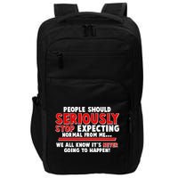 People Should Seriously Stop Expecting Normal From Me Impact Tech Backpack