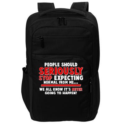 People Should Seriously Stop Expecting Normal From Me Impact Tech Backpack