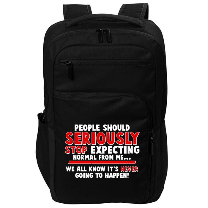 People Should Seriously Stop Expecting Normal From Me Impact Tech Backpack