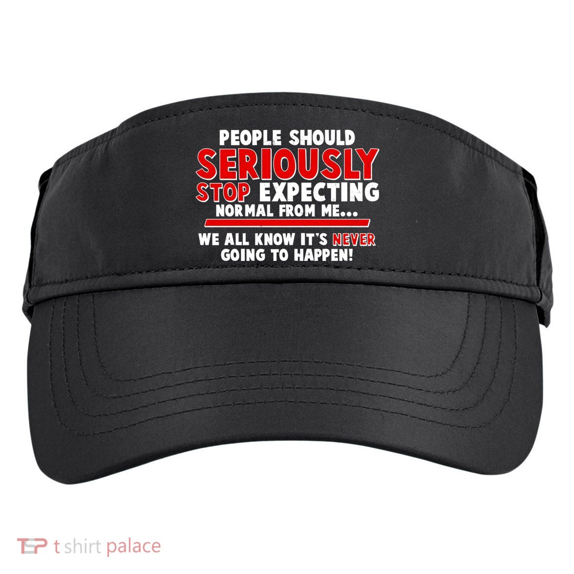 People Should Seriously Stop Expecting Normal From Me Adult Drive Performance Visor