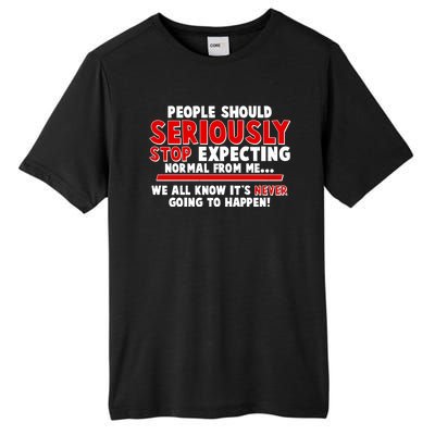 People Should Seriously Stop Expecting Normal From Me Tall Fusion ChromaSoft Performance T-Shirt