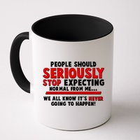 People Should Seriously Stop Expecting Normal From Me Mug