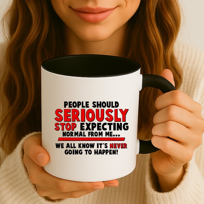 People Should Seriously Stop Expecting Normal From Me Mug