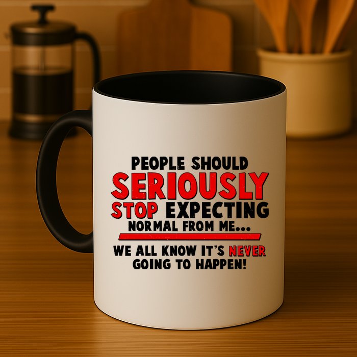 People Should Seriously Stop Expecting Normal From Me Mug