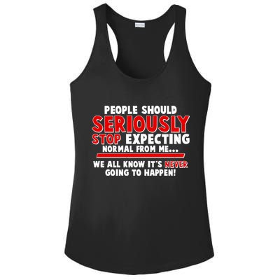 People Should Seriously Stop Expecting Normal From Me Ladies PosiCharge Competitor Racerback Tank
