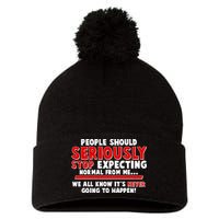 People Should Seriously Stop Expecting Normal From Me Pom Pom 12in Knit Beanie