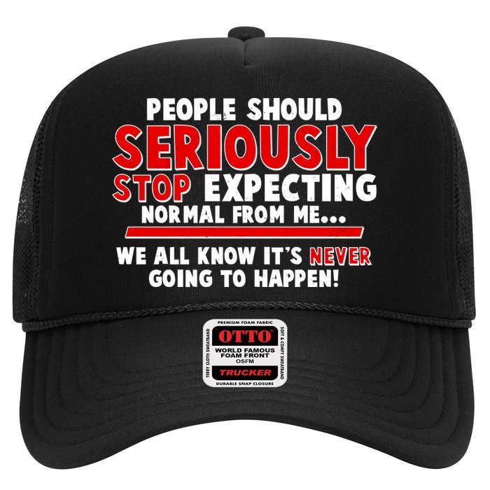 People Should Seriously Stop Expecting Normal From Me Trucker Hat