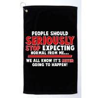 People Should Seriously Stop Expecting Normal From Me Golf Towel