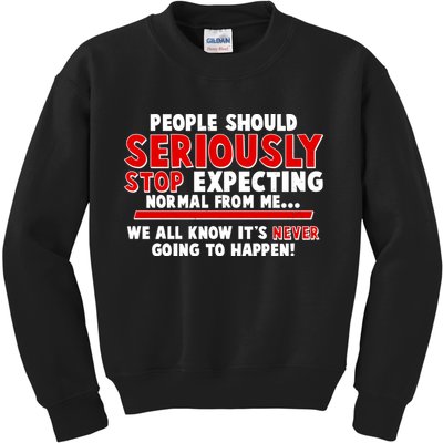 People Should Seriously Stop Expecting Normal From Me Kids Sweatshirt