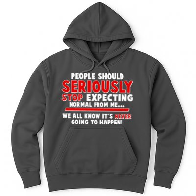 People Should Seriously Stop Expecting Normal From Me Hoodie