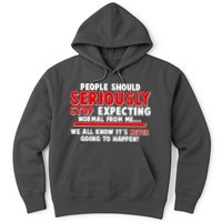 People Should Seriously Stop Expecting Normal From Me Hoodie
