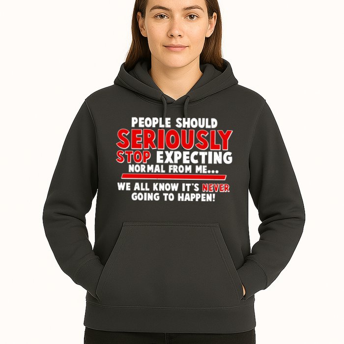 People Should Seriously Stop Expecting Normal From Me Hoodie
