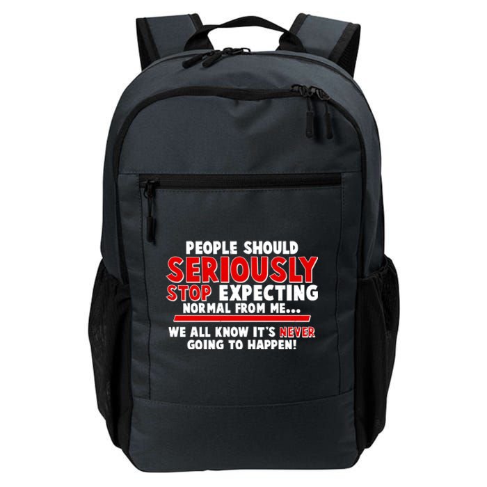 People Should Seriously Stop Expecting Normal From Me Daily Commute Backpack