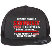 People Should Seriously Stop Expecting Normal From Me Flat Bill Trucker Hat