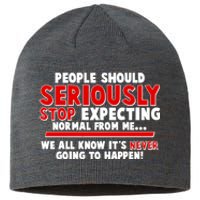 People Should Seriously Stop Expecting Normal From Me Sustainable Beanie