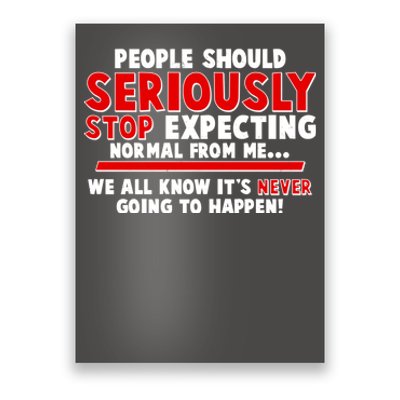 People Should Seriously Stop Expecting Normal From Me Poster